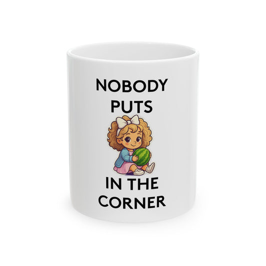 Nobody Puts Baby in the Corner | Coffee Mug | White | 11oz & 15oz