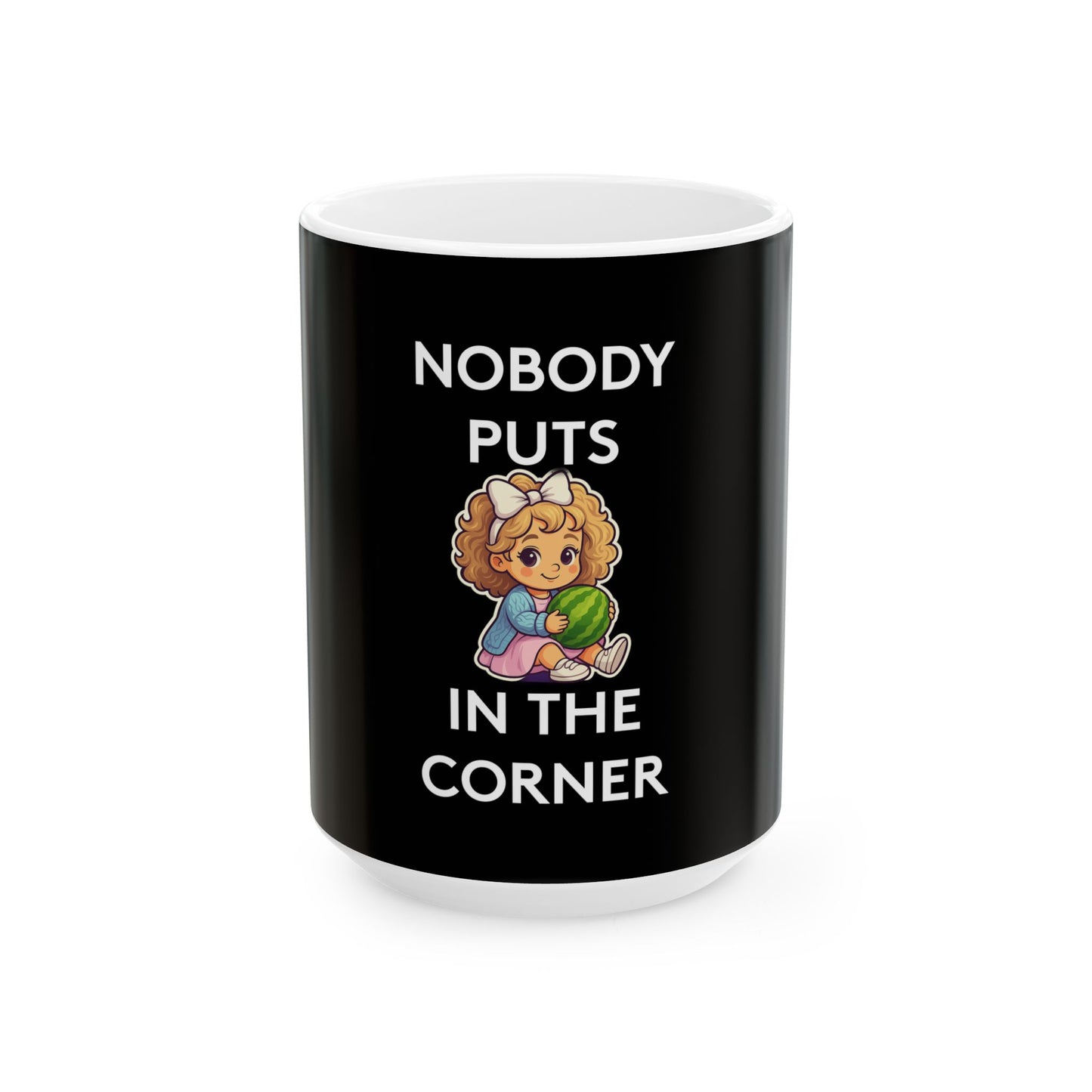 Nobody Puts Baby in the Corner | Coffee Mug | Black | 11oz & 15oz